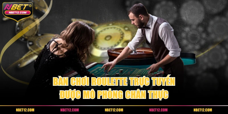 Bàn chơi Roulette trực tuyến được mô phỏng chân thực