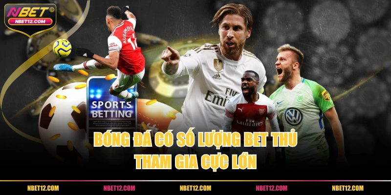 Bóng đá có số lượng bet thủ tham gia cực lớn