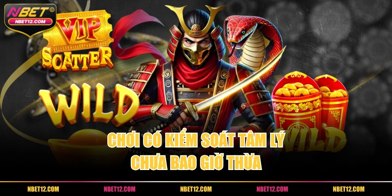 Chơi có kiểm soát tâm lý chưa bao giờ thừa