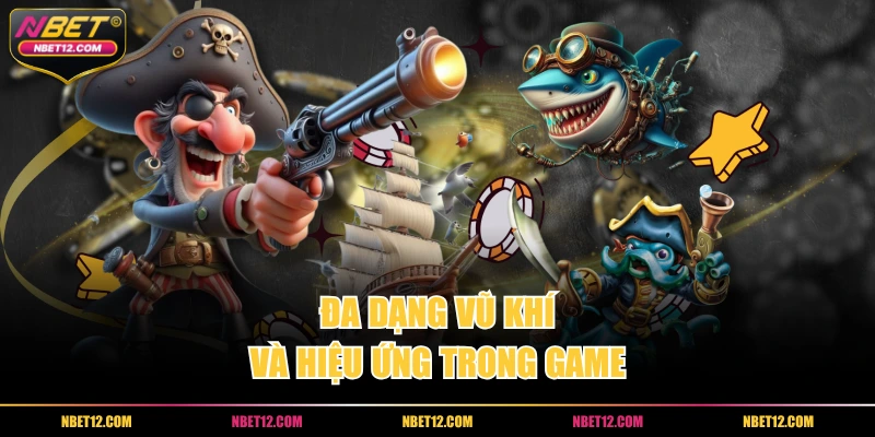 Đa dạng vũ khí và hiệu ứng trong game