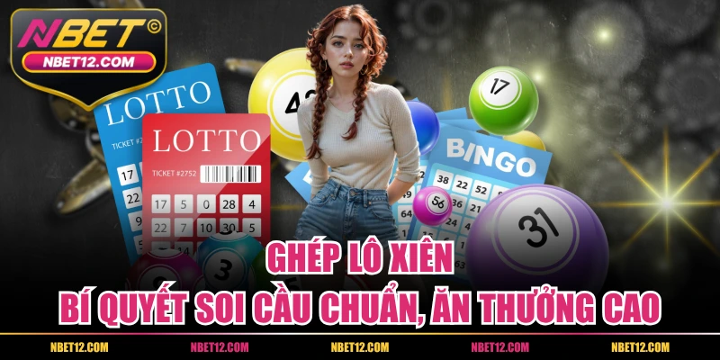 Ghép Lô Xiên – Bí Quyết Soi Cầu Chuẩn, Ăn Thưởng Cao