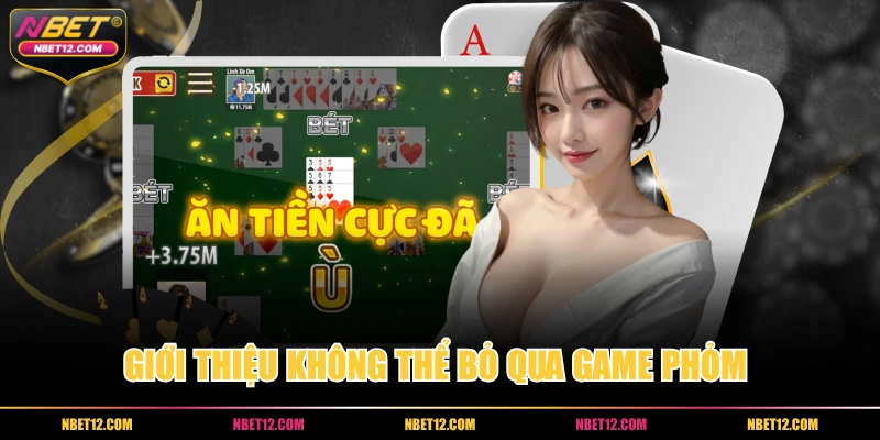 Giới thiệu không thể bỏ qua game phỏm 