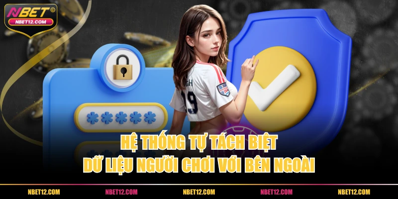 Hệ thống tự tách biệt dữ liệu người chơi với bên ngoài