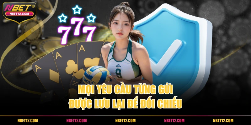 Mọi yêu cầu từng gửi được lưu lại để đối chiếu