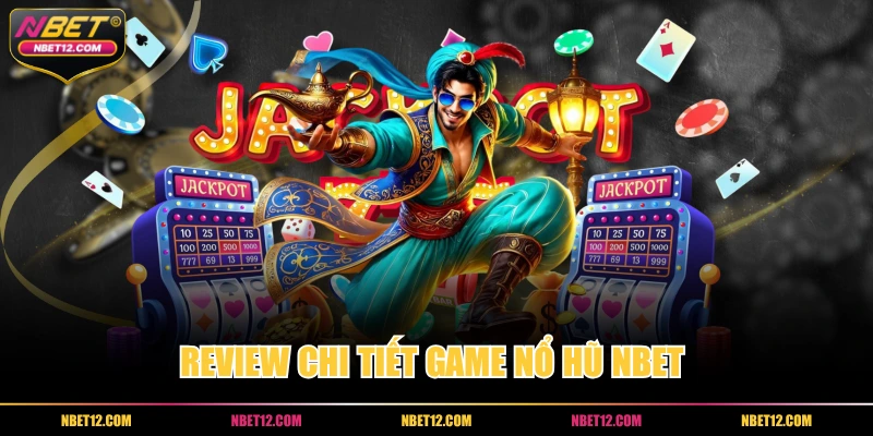 Review chi tiết game nổ hũ NBET 