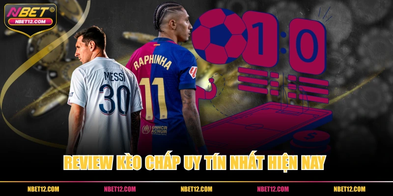Review kèo chấp uy tín nhất hiện nay 