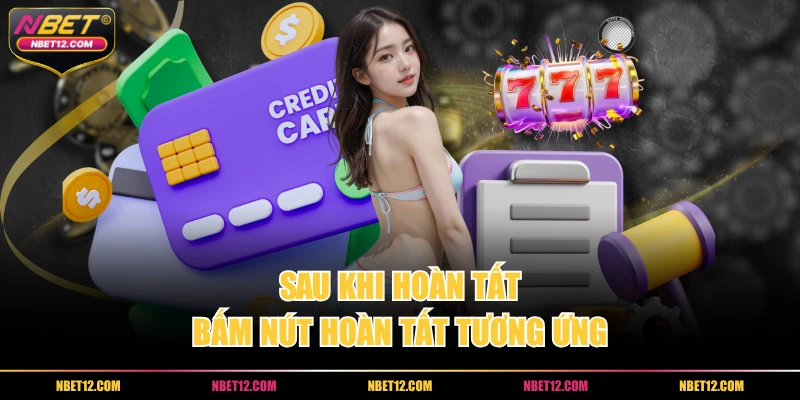 Sau khi hoàn tất, bấm nút hoàn tất tương ứng